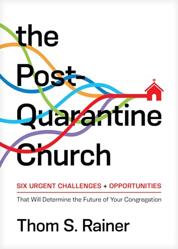 Stock image for The Post-Quarantine Church: Six Urgent Challenges and Opportunities That Will Determine the Future of Your Congregation for sale by SecondSale
