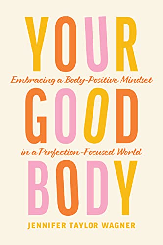 Imagen de archivo de Your Good Body: Embracing a Body-Positive Mindset in a Perfection-Focused World a la venta por BooksRun