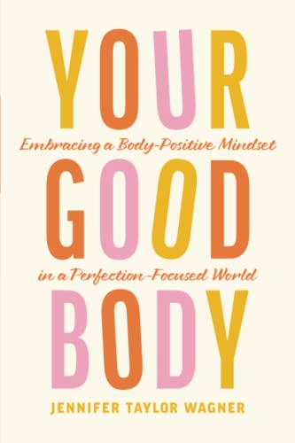 Stock image for Your Good Body: Embracing a Body-Positive Mindset in a Perfection-Focused World for sale by BooksRun