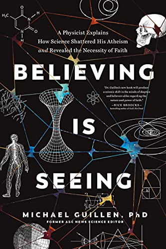 Beispielbild fr Believing Is Seeing: A Physicist Explains How Science Shattered His Atheism and Revealed the Necessity of Faith zum Verkauf von Goodwill of Colorado