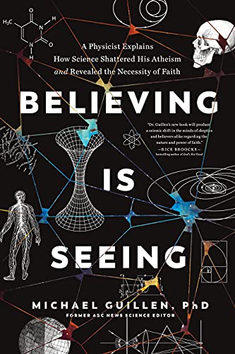 Stock image for Believing Is Seeing: A Physicist Explains How Science Shattered His Atheism and Revealed the Necessity of Faith for sale by Dream Books Co.