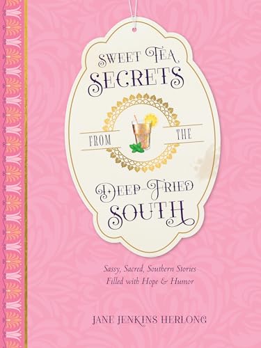 Stock image for Sweet Tea Secrets from the Deep-Fried South: Sassy, Sacred, Southern Stories Filled with Hope and Humor for sale by ZBK Books