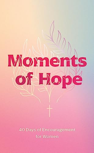 Stock image for Moments of Hope: 40 Days of Encouragement for Women for sale by BooksRun