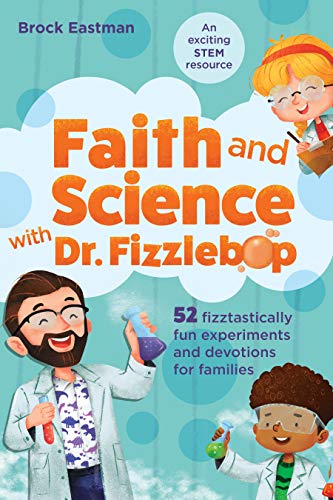 Stock image for Faith and Science with Dr. Fizzlebop: 52 Fizztastically Fun Experiments and Devotions for Families for sale by SecondSale