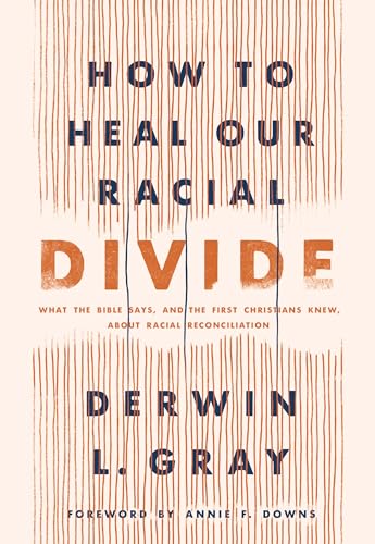 9781496458803: How to Heal Our Racial Divide: What the Bible Says, and the First Christians Knew, about Racial Reconciliation