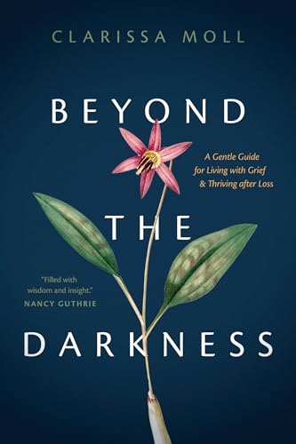 9781496458933: Beyond the Darkness: A Gentle Guide for Living With Grief & Thriving After Loss