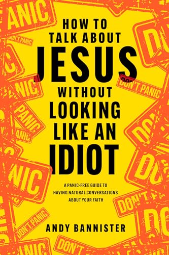 Stock image for How to Talk about Jesus without Looking like an Idiot: A Panic-Free Guide to Having Natural Conversations about Your Faith [Paperback] Bannister, Andy and Strobel, Lee for sale by Lakeside Books