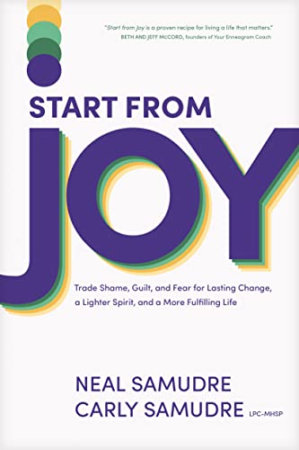 Stock image for Start from Joy: Trade Shame, Guilt, and Fear for Lasting Change, a Lighter Spirit, and a More Fulfilling Life for sale by BooksRun