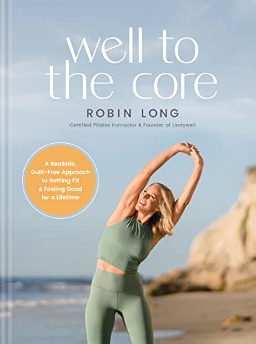 Beispielbild fr Well to the Core: A Realistic, Guilt-Free Approach to Getting Fit and Feeling Good for a Lifetime zum Verkauf von BooksRun