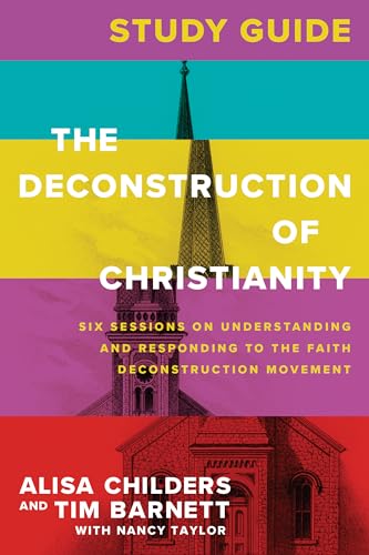 Stock image for The Deconstruction of Christianity Study Guide: Six Sessions on Understanding and Responding to the Faith Deconstruction Movement for sale by Red's Corner LLC