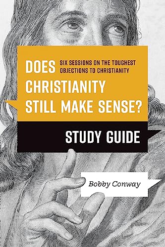 Stock image for Does Christianity Still Make Sense? Study Guide: Six Sessions on the Toughest Objections to Christianity [Paperback] Conway, Bobby for sale by Lakeside Books