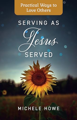 Stock image for Serving as Jesus Served: Practical Ways to Love Others for sale by Half Price Books Inc.