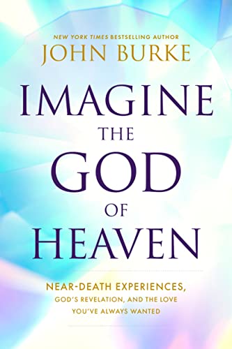 Stock image for Imagine the God of Heaven: Near-Death Experiences, God  s Revelation, and the Love You  ve Always Wanted for sale by Half Price Books Inc.