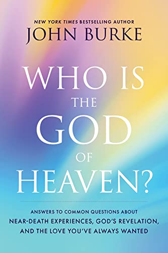 Stock image for Who Is the God of Heaven?: Answers to Common Questions about Near-Death Experiences, God's Revelation, and the Love You've Always Wanted for sale by GF Books, Inc.