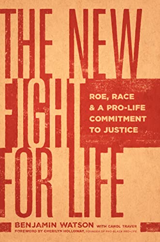 Imagen de archivo de The New Fight for Life: Roe, Race, and a Pro-Life Commitment to Justice a la venta por ThriftBooks-Dallas