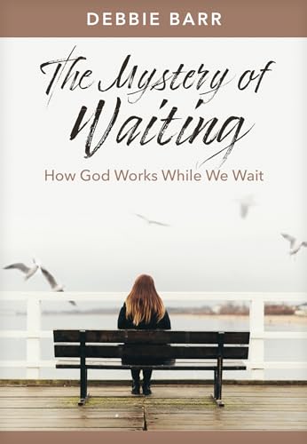 

The Mystery of Waiting: How God Works While We Wait (Hope and Healing)