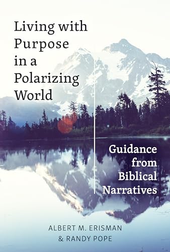 Imagen de archivo de Living with Purpose in a Polarizing World: Guidance from Biblical Narratives [Paperback] Erisman, Albert M. and Pope, Randy a la venta por Lakeside Books