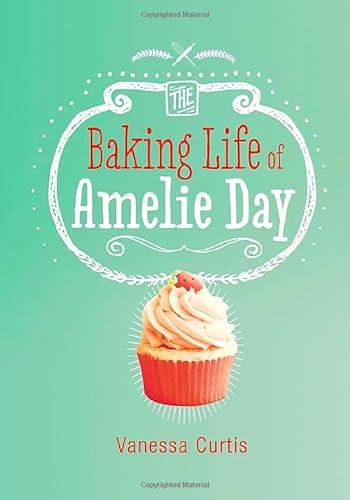 Stock image for The Baking Life of Amelie Day (Middle-Grade Novels) for sale by Decluttr