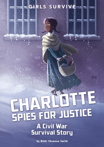 9781496583840: Charlotte Spies for Justice: A Civil War Survival Story (Girls Survive)