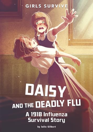 Imagen de archivo de Daisy and the Deadly Flu: A 1918 Influenza Survival Story (Girls Survive) a la venta por Half Price Books Inc.