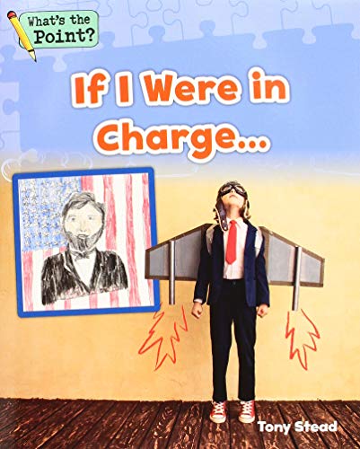 Imagen de archivo de If I Were in Charge. (Whats the Point? Reading and Writing Expository Text) a la venta por Reuseabook