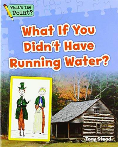 9781496607355: What If You Didn't Have Running Water? (What's the Point? Reading and Writing Expository Text)