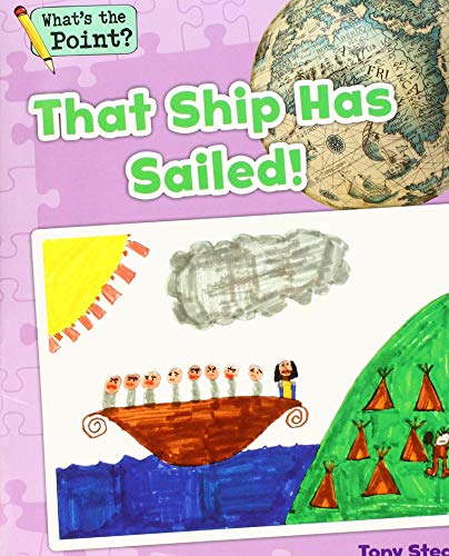 Imagen de archivo de That Ship Has Sailed! (Whats the Point? Reading and Writing Expository Text) a la venta por Reuseabook