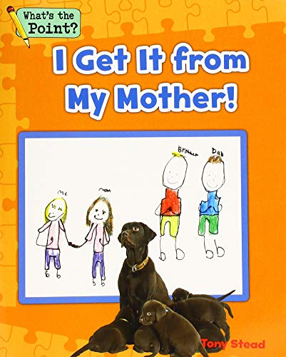 Imagen de archivo de I Get It from My Mother! (Whats the Point? Reading and Writing Expository Text) a la venta por Reuseabook