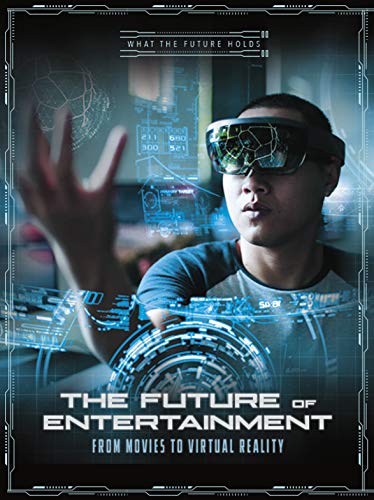Imagen de archivo de The Future of Entertainment: From Movies to Virtual Reality (What the Future Holds) a la venta por HPB-Emerald