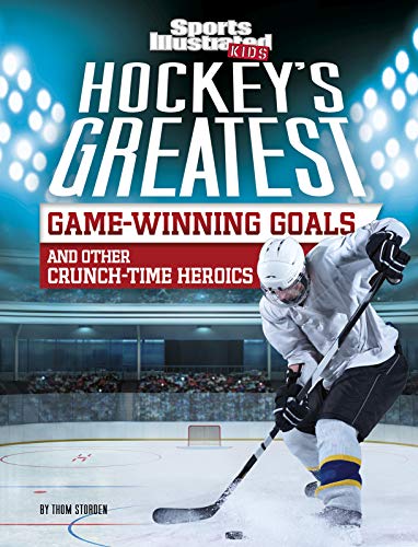 Imagen de archivo de Hockey's Greatest Game-Winning Goals and Other Crunch-Time Heroics (Sports Illustrated Kids Crunch Time) a la venta por Books Unplugged