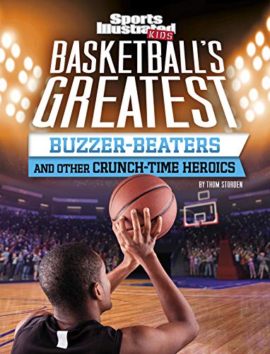 Imagen de archivo de Basketball's Greatest Buzzer-Beaters and Other Crunch-Time Heroics a la venta por ThriftBooks-Dallas