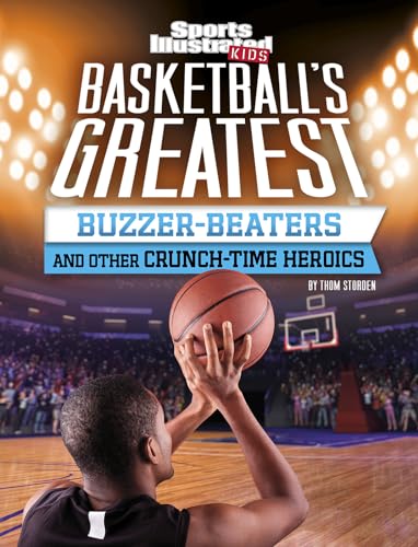 9781496687340: Basketball's Greatest Buzzer-Beaters and Other Crunch-Time Heroics (Sports Illustrated Kids Crunch Time)