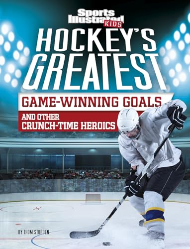Imagen de archivo de Hockeys Greatest Game-Winning Goals and Other Crunch-Time Heroics (Sports Illustrated Kids Crunch Time) a la venta por Goodwill