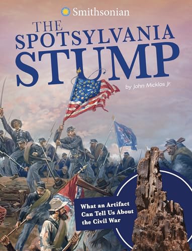 Beispielbild fr The Spotsylvania Stump : What an Artifact Can Tell Us about the Civil War zum Verkauf von Better World Books