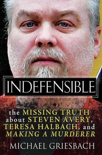 Stock image for Indefensible : The Missing Truth about Steven Avery, Teresa Halbach, and Making a Murderer for sale by Better World Books