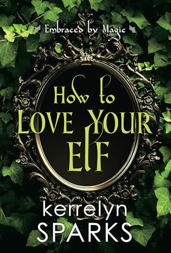 Imagen de archivo de How to Love Your Elf: A Hilarious Fantasy Romance (Embraced by Magic) a la venta por Orion Tech