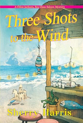 Stock image for Three Shots to the Wind (A Chloe Jackson Sea Glass Saloon Mystery) for sale by Half Price Books Inc.