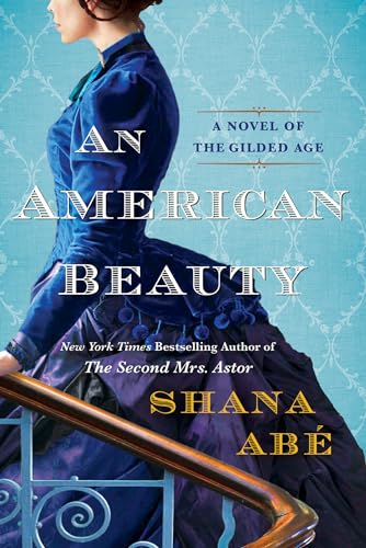 Imagen de archivo de An American Beauty: A Novel of the Gilded Age Inspired by the True Story of Arabella Huntington Who Became the Richest Woman in the Country a la venta por PlumCircle