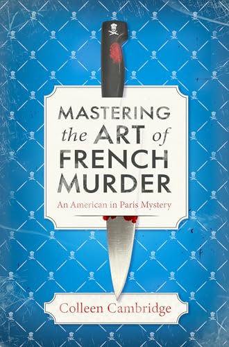 Stock image for Mastering the Art of French Murder: A Charming New Parisian Historical Mystery (An American In Paris Mystery) for sale by Seattle Goodwill