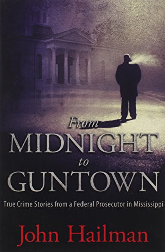 Stock image for From Midnight to Guntown: True Crime Stories from a Federal Prosecutor in Mississippi for sale by Midtown Scholar Bookstore