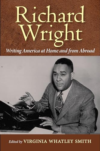 9781496803801: Richard Wright Writing America at Home and from Abroad