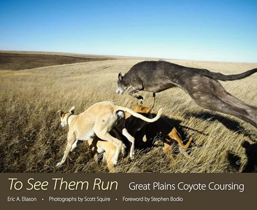 Beispielbild fr To See Them Run: Great Plains Coyote Coursing zum Verkauf von Midtown Scholar Bookstore