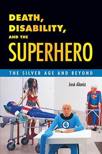 Beispielbild fr Death, Disability, and the Superhero : The Silver Age and Beyond zum Verkauf von Better World Books
