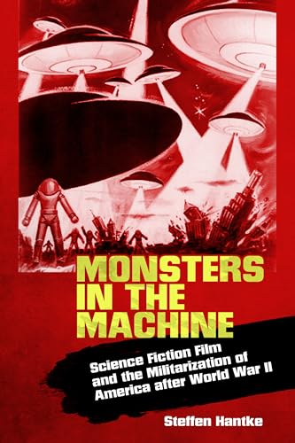 Beispielbild fr Monsters in the Machine: Science Fiction Film and the Militarization of America after World War II zum Verkauf von Midtown Scholar Bookstore