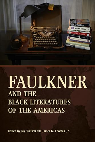 Imagen de archivo de Faulkner and the Black Literatures of the Americas (Faulkner and Yoknapatawpha Series) a la venta por Midtown Scholar Bookstore