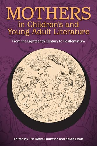 Beispielbild fr Mothers in Children's and Young Adult Literature: From the Eighteenth Century to Postfeminism zum Verkauf von ThriftBooks-Dallas