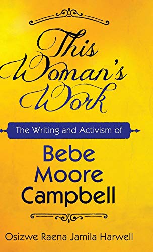 Stock image for This Woman's Work: The Writing and Activism of Bebe Moore Campbell (Margaret Walker Alexander Series in African American Studies) for sale by WorldofBooks