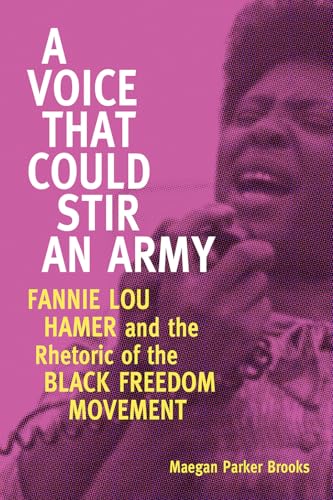 Imagen de archivo de A Voice That Could Stir an Army: Fannie Lou Hamer and the Rhetoric of the Black Freedom Movement (Race, Rhetoric, and Media Series) a la venta por Midtown Scholar Bookstore