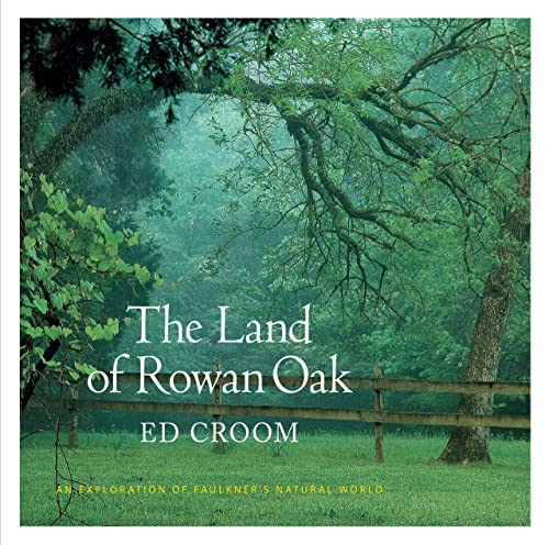 Beispielbild fr The Land of Rowan Oak: An Exploration of Faulkner's Natural World zum Verkauf von ThriftBooks-Dallas