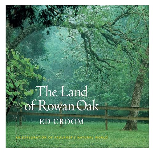 Stock image for The Land of Rowan Oak: An Exploration of Faulkner's Natural World for sale by Midtown Scholar Bookstore